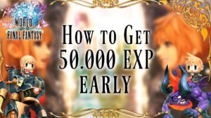 World of Final Fantasy - Como obter 50.000 EXP Early