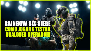 RAINBOW SIX SIEGE - COMO JOGAR E TESTAR QUALQUER OPERADOR